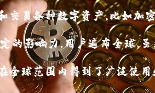 TP钱包（TokenPocket）是一款非常流行的数字钱包应用，主要用于管理和交易各种数字资产，比如加密货币等。它的团队成立于中国，因此TP钱包可以被视为国内的产品。

随着加密货币和区块链技术的不断发展，TP钱包逐渐在国际上获得了一定的影响力，用户遍布全球。虽然TP钱包源于中国，但现在它的用户基础已经扩展到了多个国家和地区。

总结来说，TP钱包起源于中国，但因其功能强大和用户友好的设计，使其在全球范围内得到了广泛使用和认可。